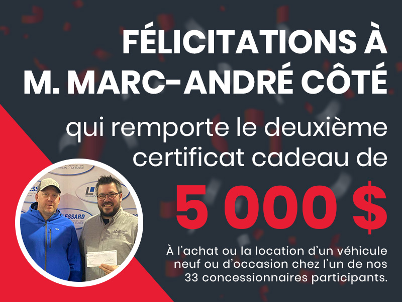 Félicitations à Monsieur Marc-André Côté qui remporte le premier certificat cadeau de 5 000 dollars à l'achat ou la location d'un véhicule neuf ou d'occasion chez l'un de nos trente-trois concessionnaires participants.